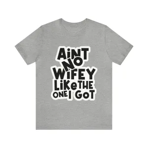Aint No Wifey Like The one I got!