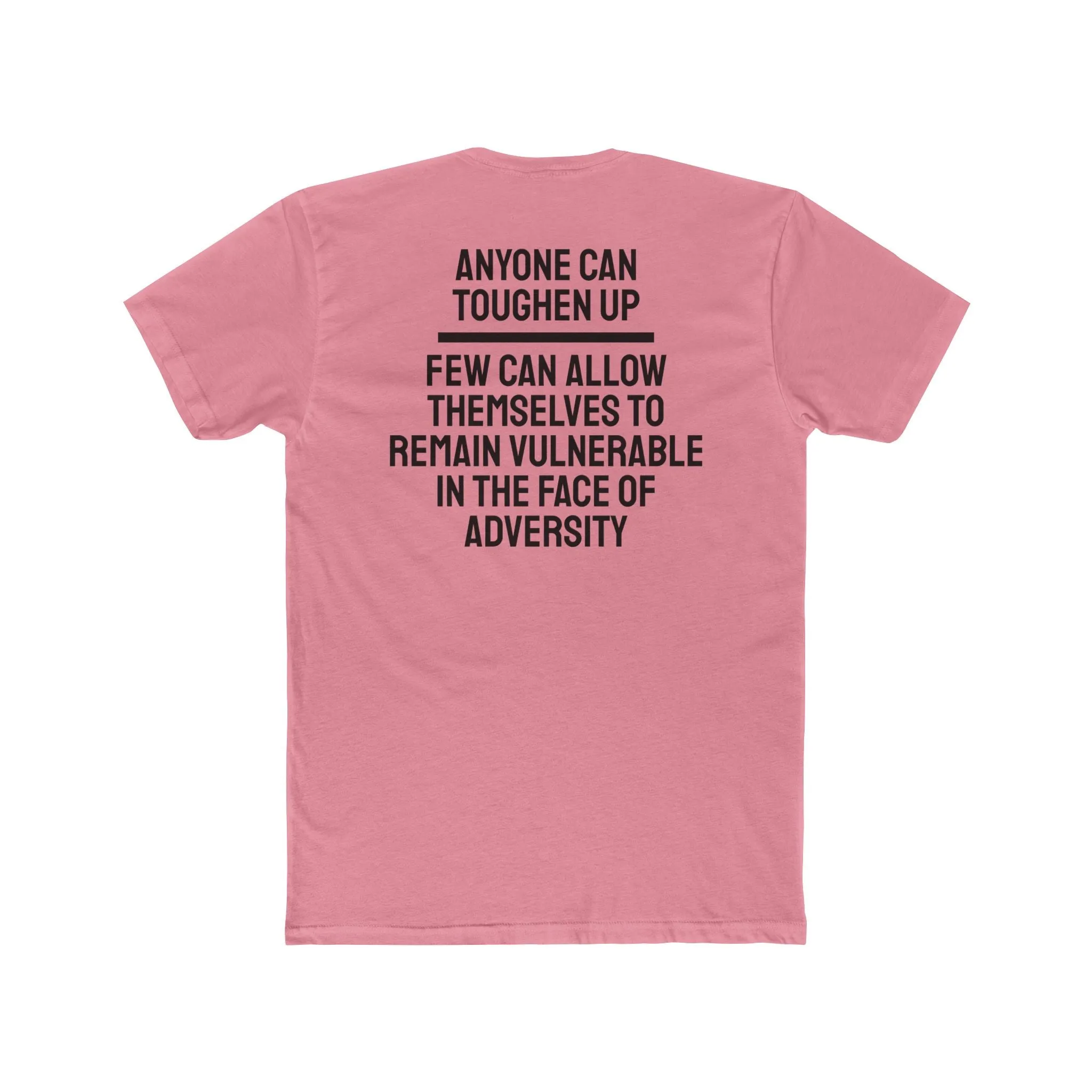 Anyone Can Toughen Up Few Can Allow Themselves To Remain Vulnerable In The Face Of Adversity - Unisex Cotton Crew Tee