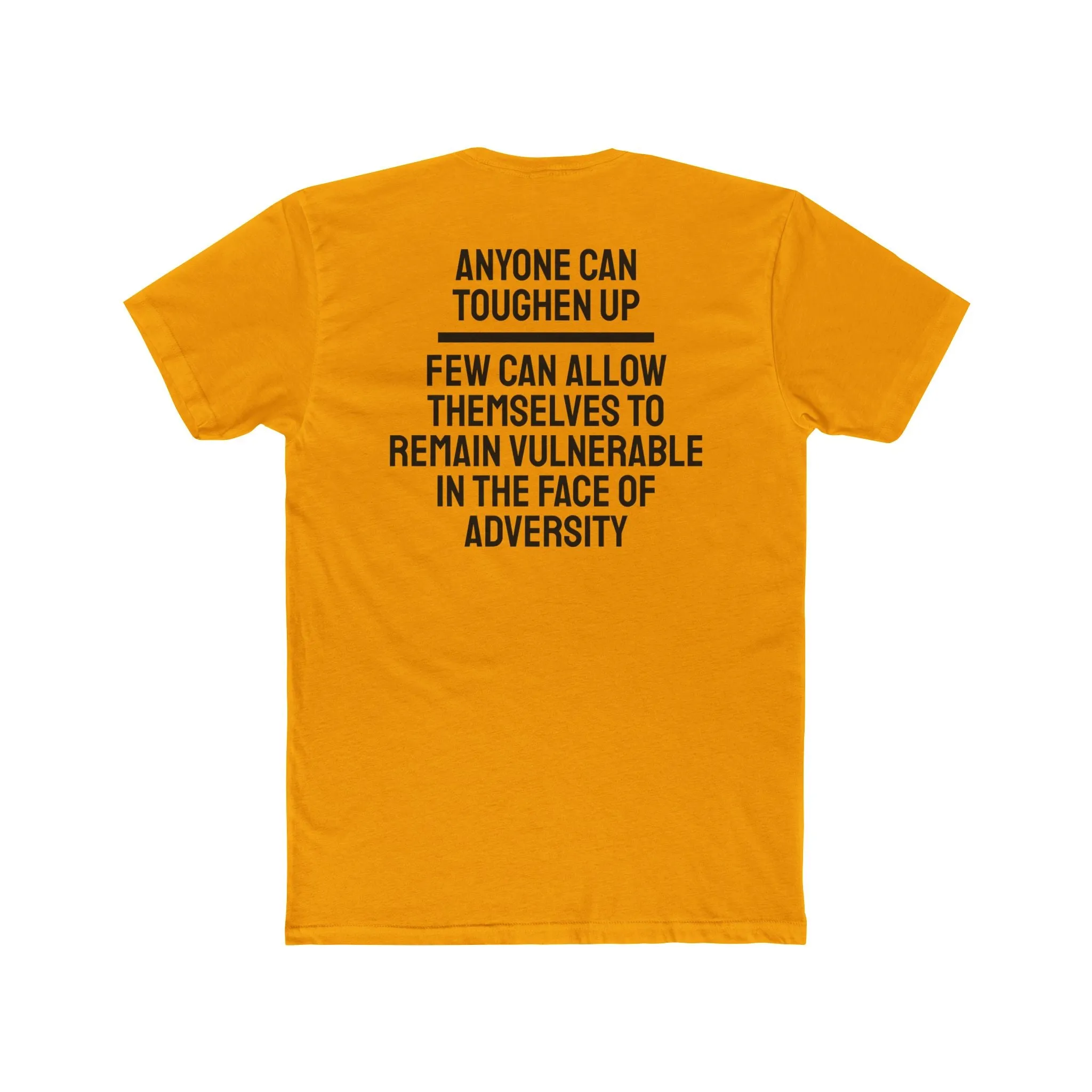 Anyone Can Toughen Up Few Can Allow Themselves To Remain Vulnerable In The Face Of Adversity - Unisex Cotton Crew Tee