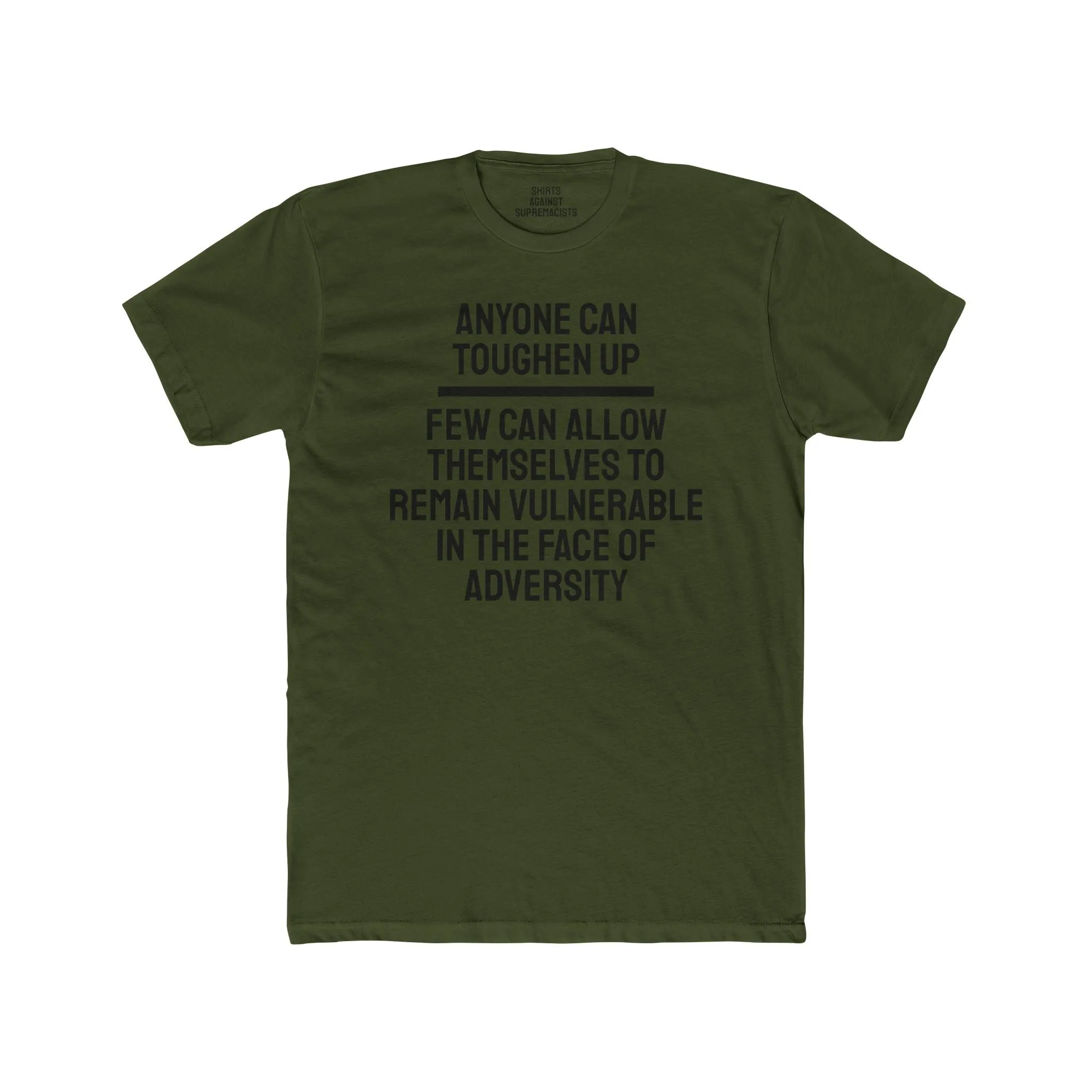 Anyone Can Toughen Up Few Can Allow Themselves To Remain Vulnerable In The Face Of Adversity - Unisex Cotton Crew Tee
