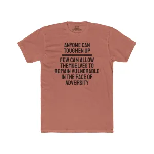 Anyone Can Toughen Up Few Can Allow Themselves To Remain Vulnerable In The Face Of Adversity - Unisex Cotton Crew Tee