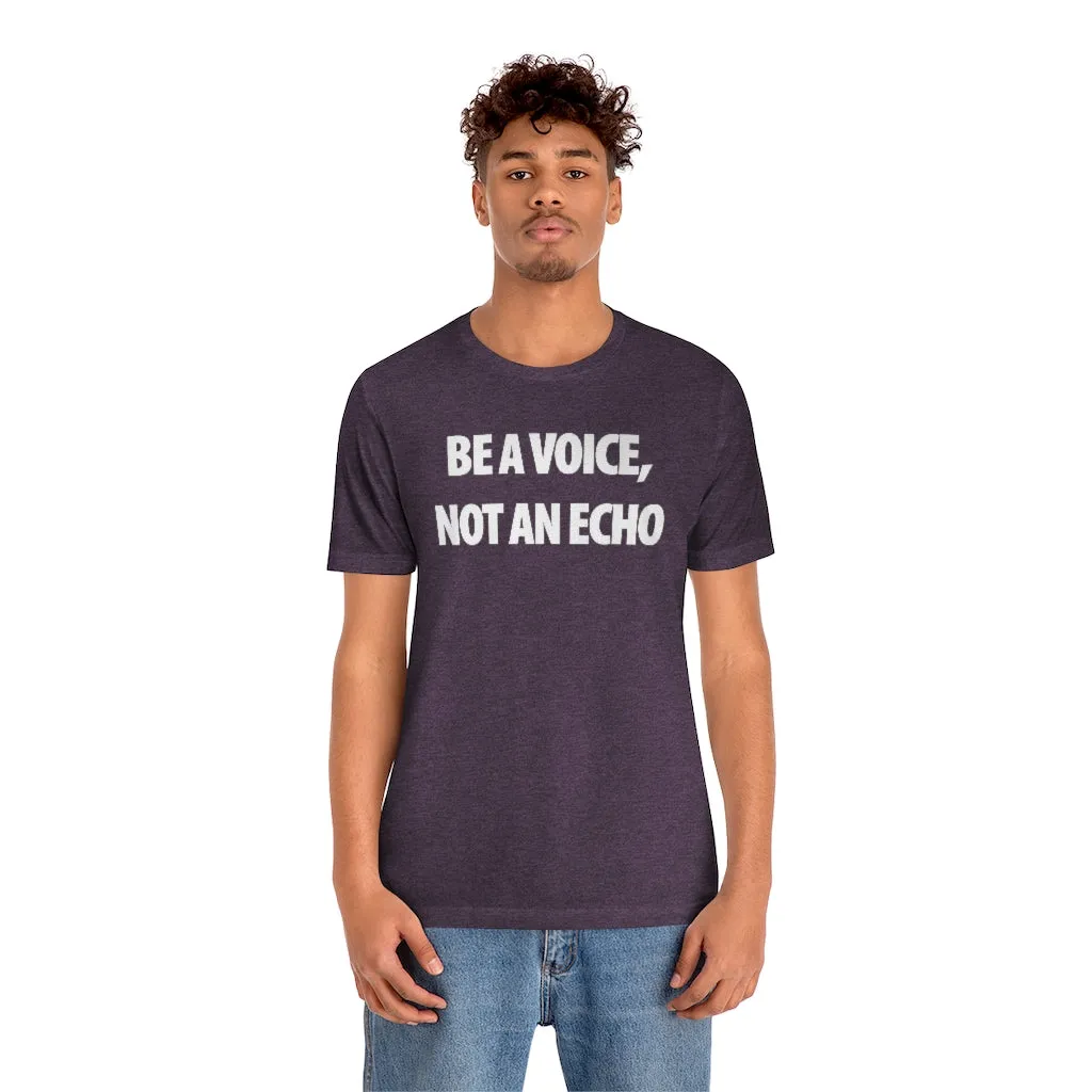 Be A Voice Not An Echo