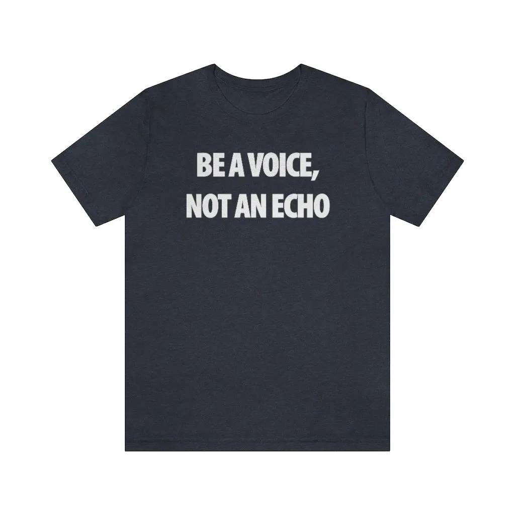 Be A Voice Not An Echo