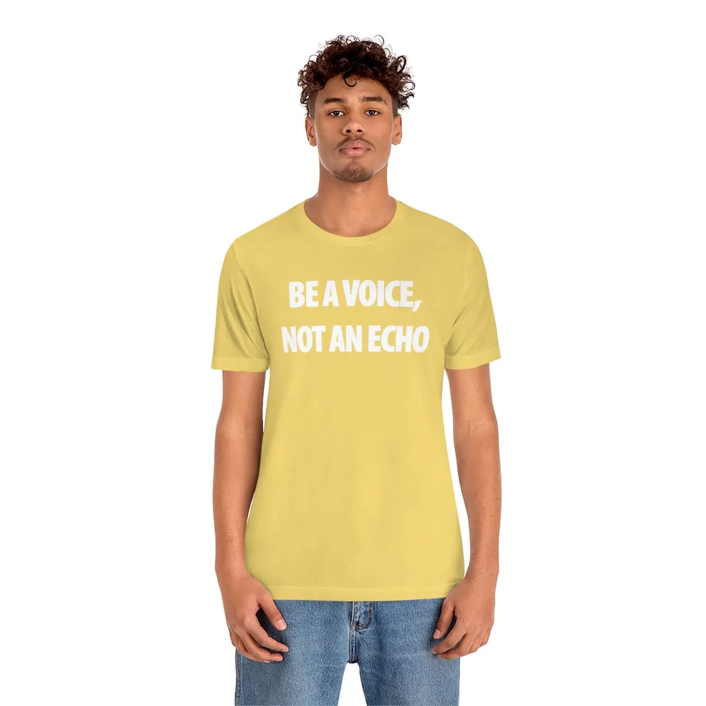 Be A Voice Not An Echo