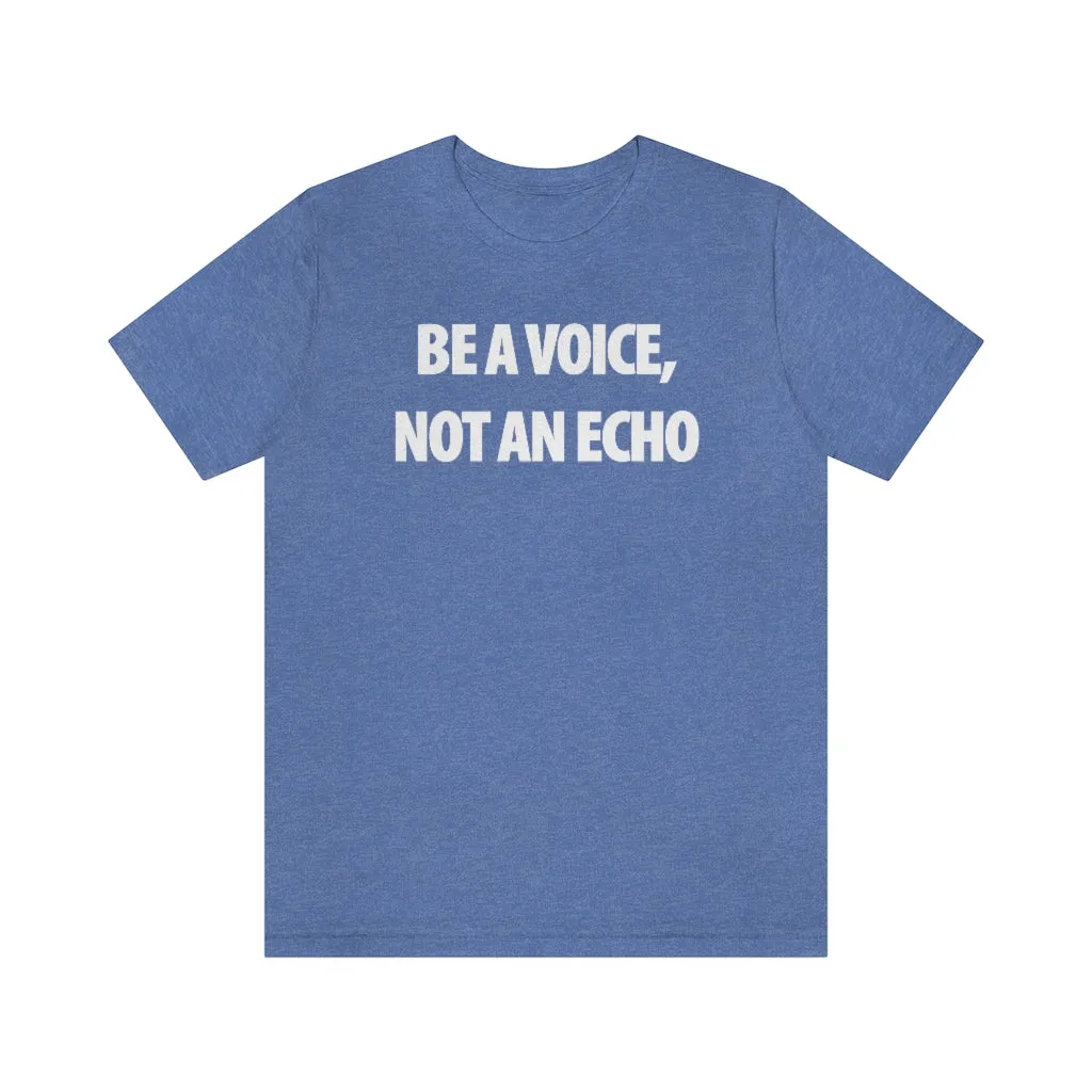 Be A Voice Not An Echo