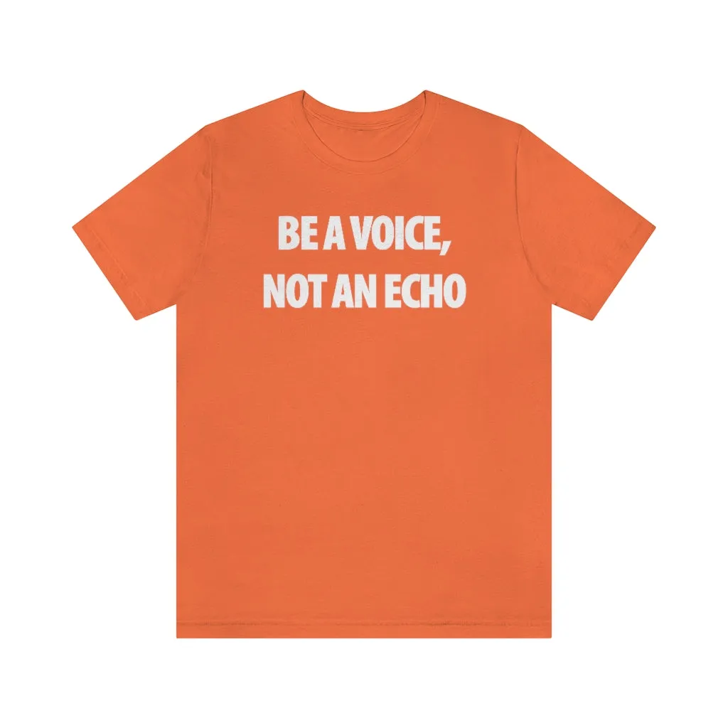 Be A Voice Not An Echo
