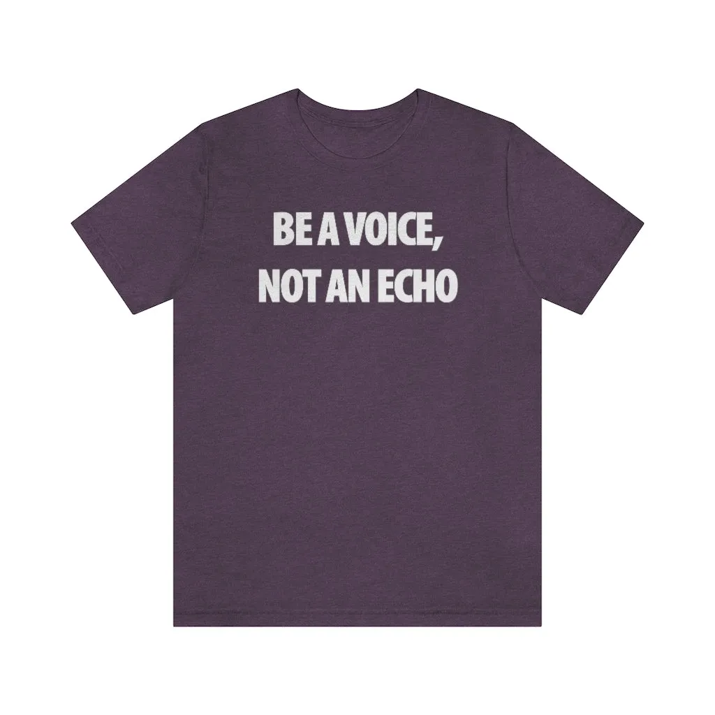 Be A Voice Not An Echo