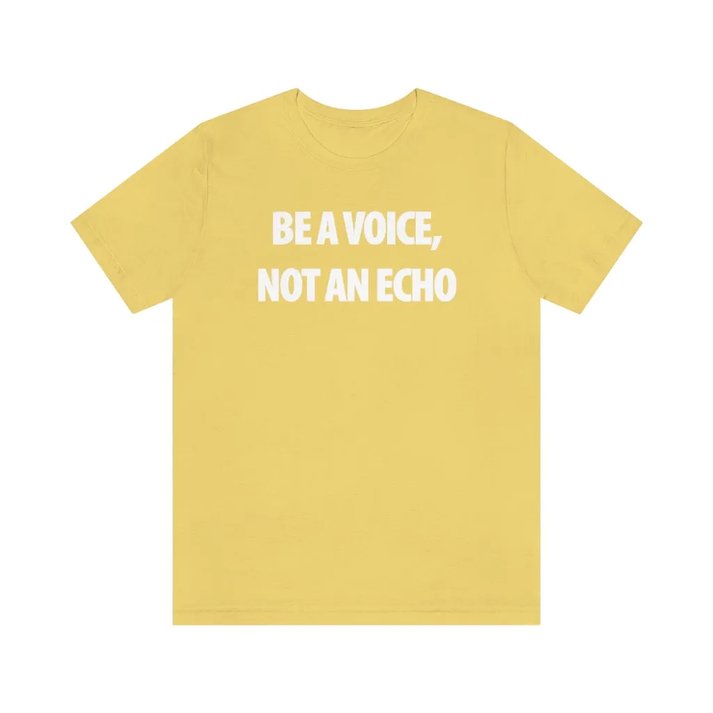 Be A Voice Not An Echo