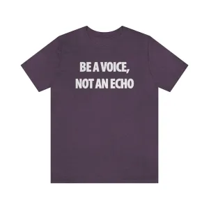 Be A Voice Not An Echo