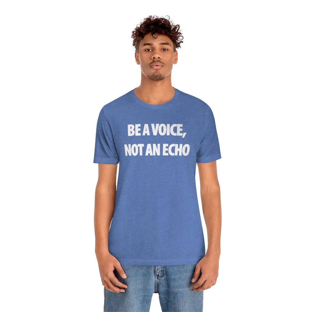 Be A Voice Not An Echo