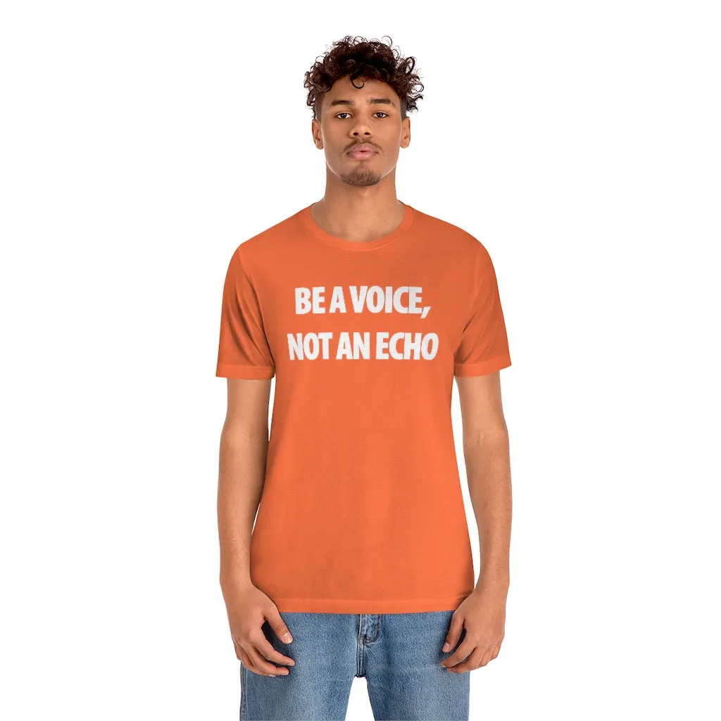 Be A Voice Not An Echo
