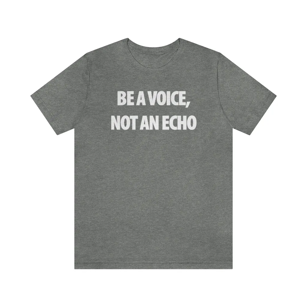 Be A Voice Not An Echo