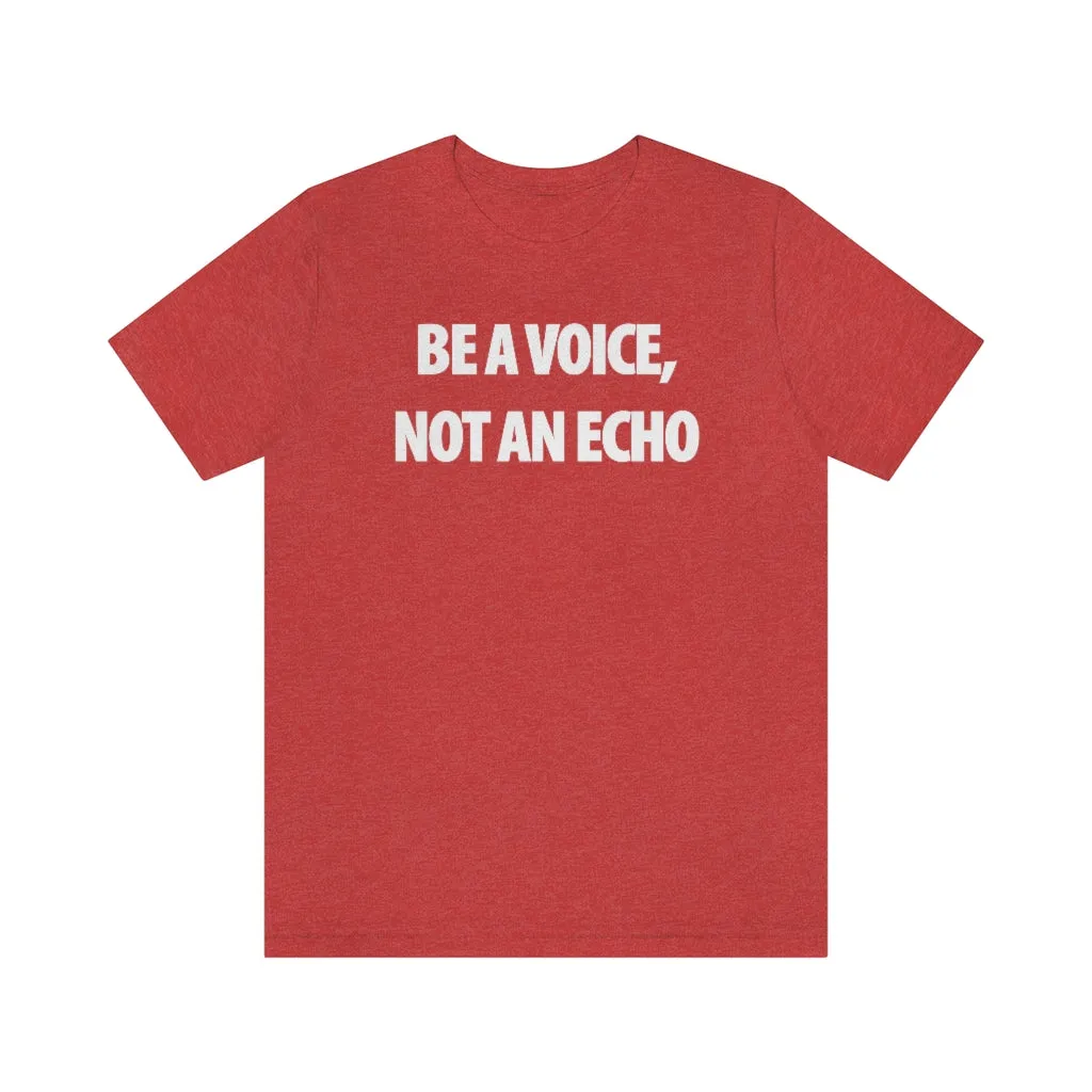 Be A Voice Not An Echo