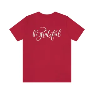 Be Grateful Short Sleeve T-Shirt