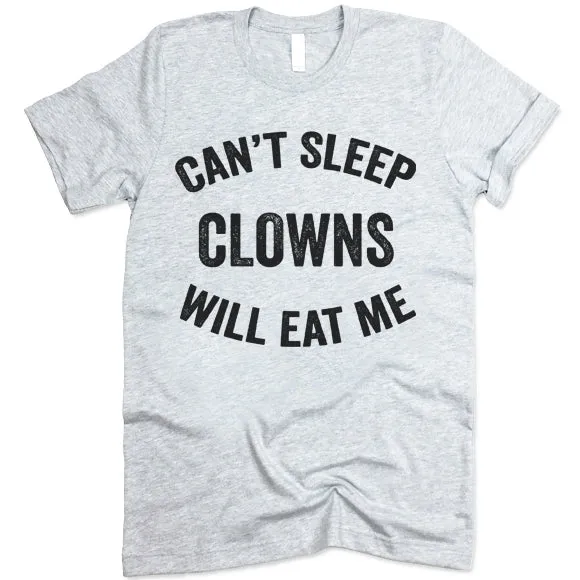 Can't Sleep Clowns Will Eat Me T-shirt
