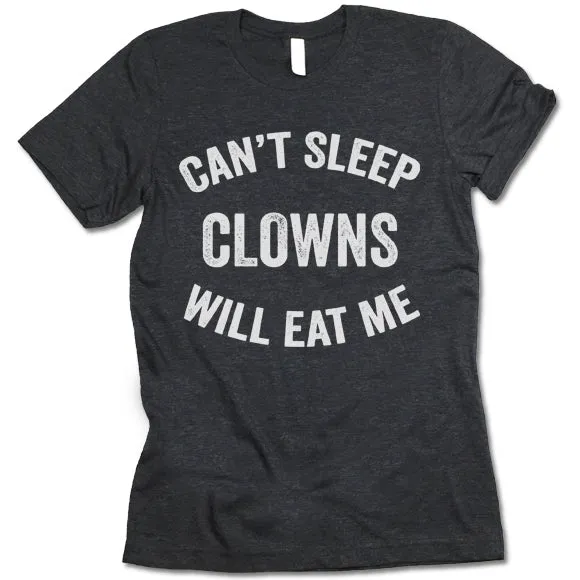Can't Sleep Clowns Will Eat Me T-shirt