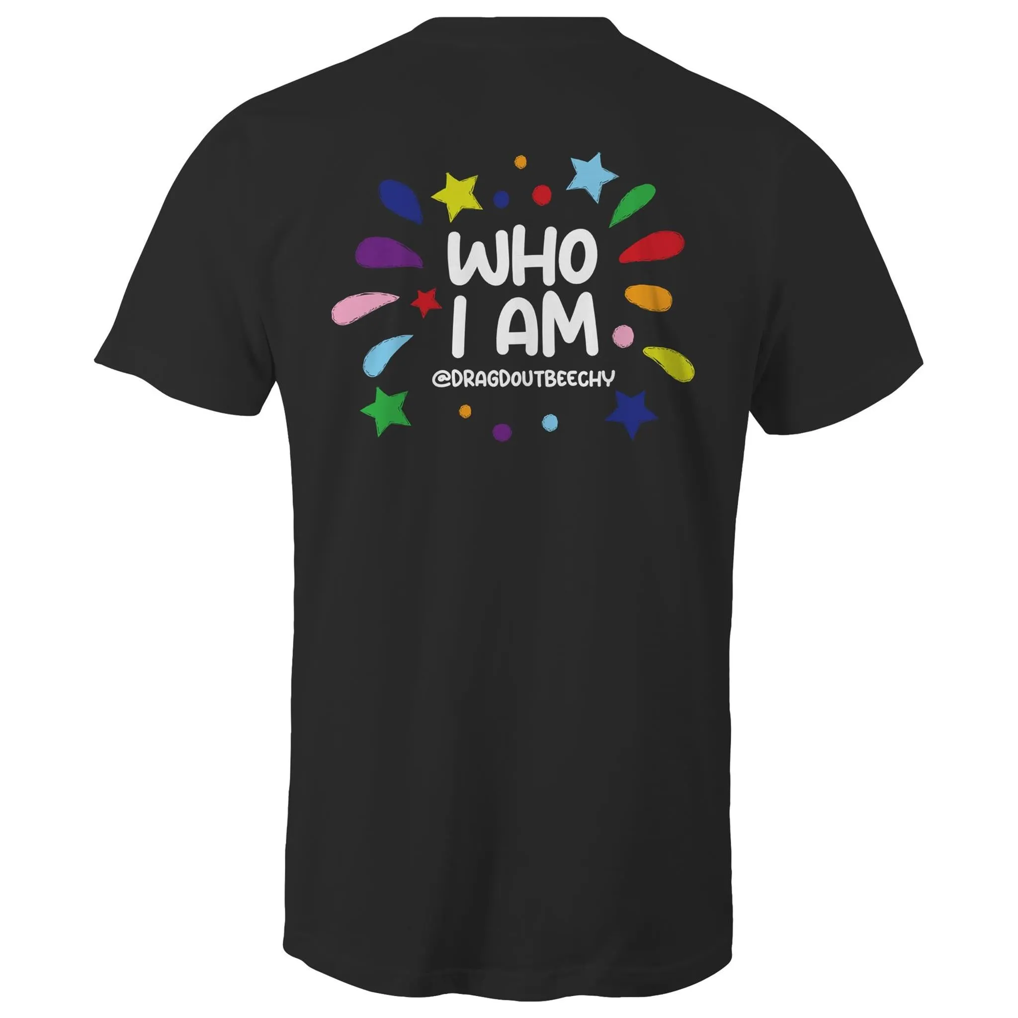 Drag'd Out Beechworth - I Am Who I Am T-Shirt Double Sided Unisex (LG152)