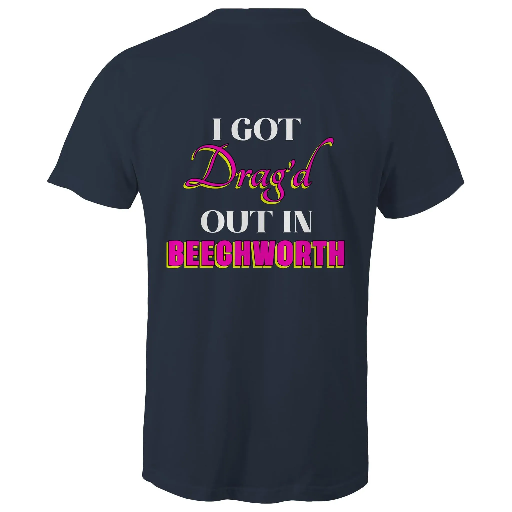 Drag'd Out Beechworth - I Got Drag'd Out in Beechworth T-Shirt Double Sided Unisex (LG154)