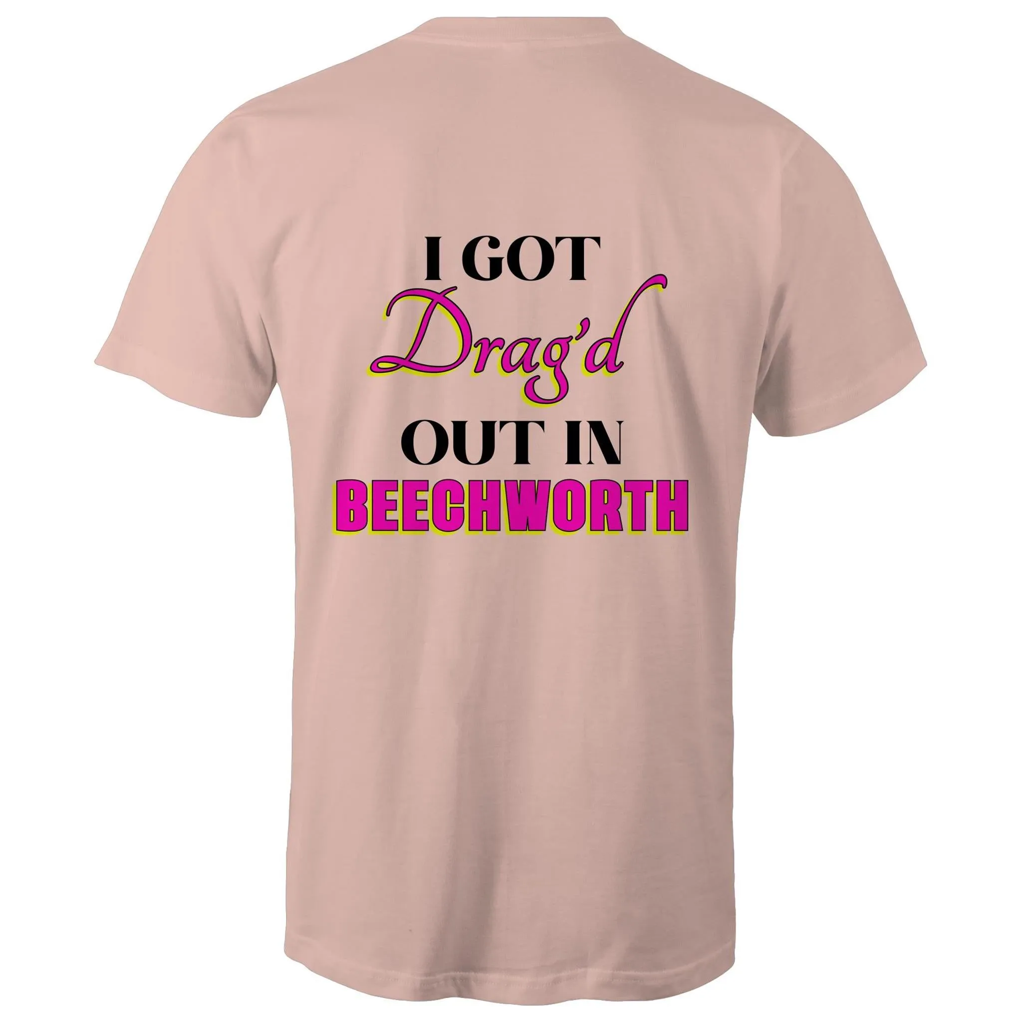 Drag'd Out Beechworth - I Got Drag'd Out in Beechworth T-Shirt Double Sided Unisex (LG154)