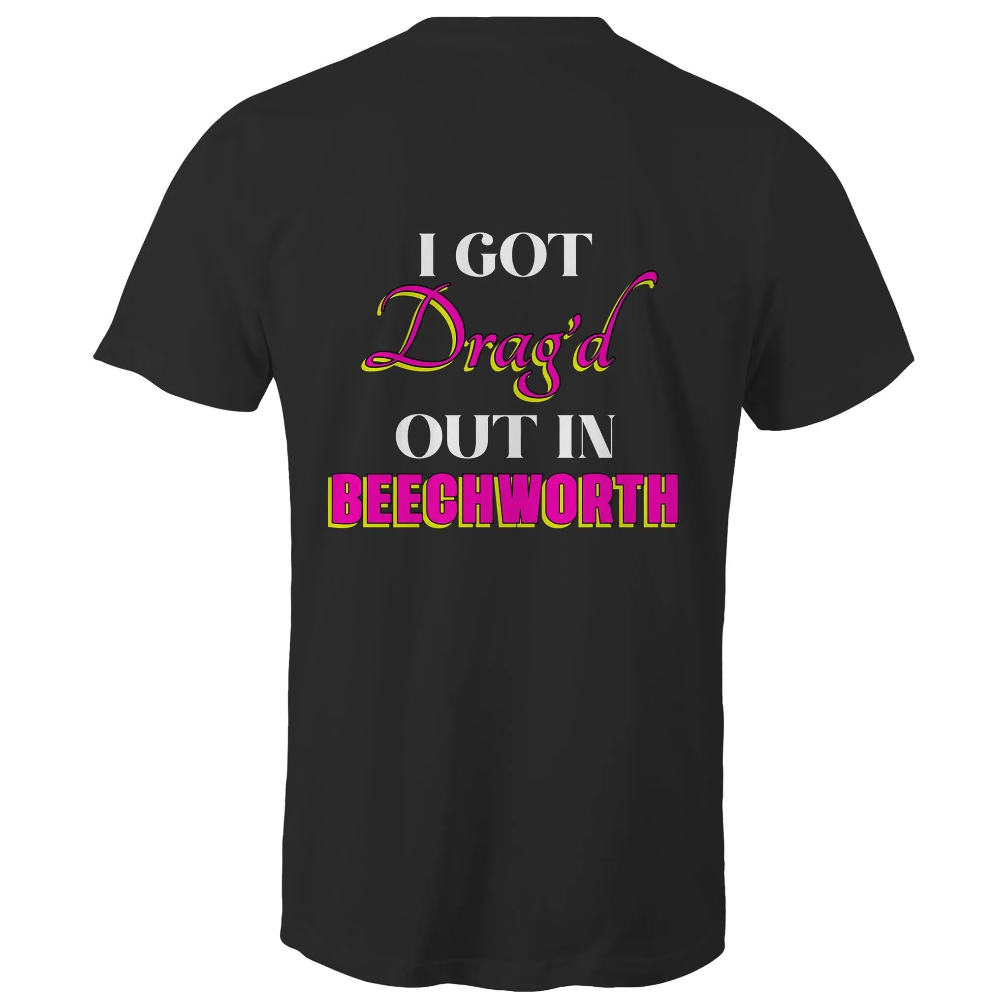 Drag'd Out Beechworth - I Got Drag'd Out in Beechworth T-Shirt Double Sided Unisex (LG154)