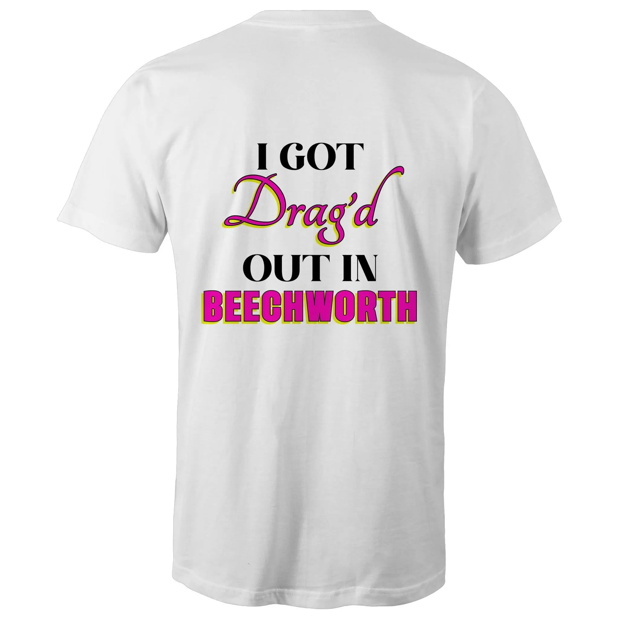 Drag'd Out Beechworth - I Got Drag'd Out in Beechworth T-Shirt Double Sided Unisex (LG154)