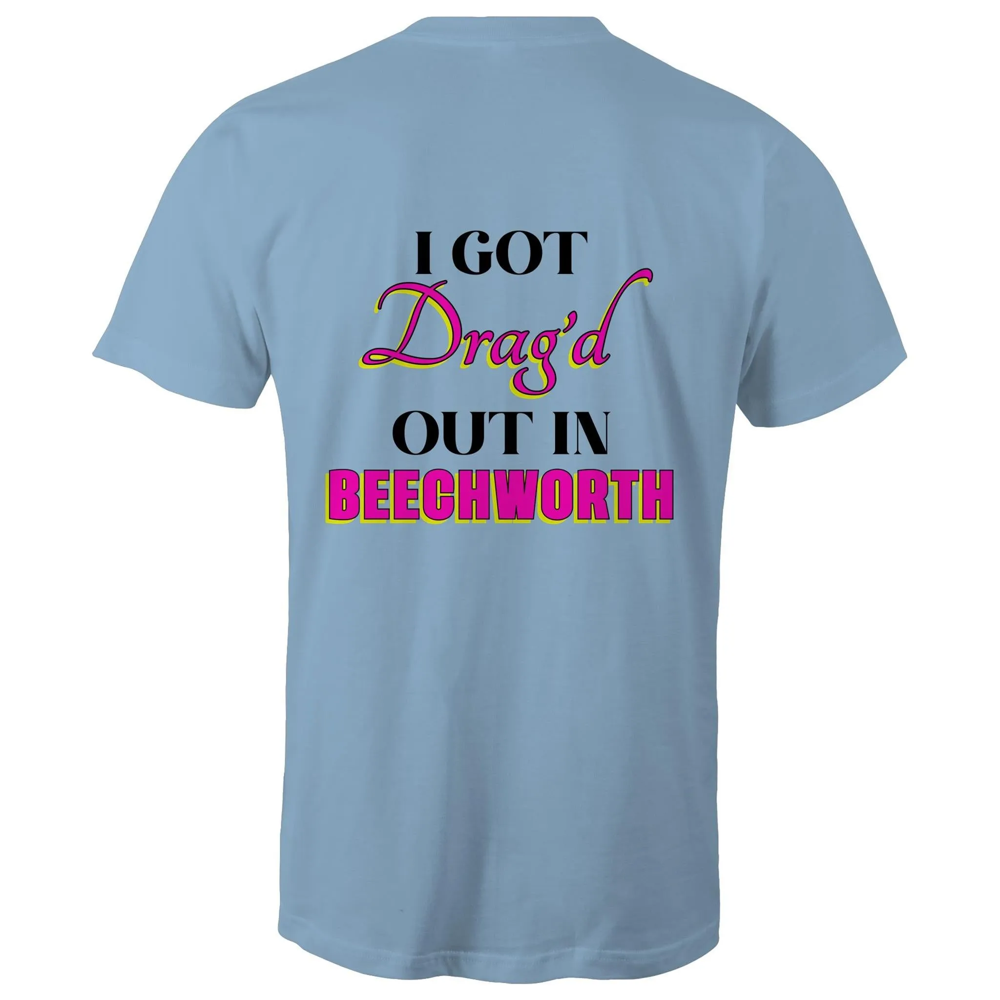 Drag'd Out Beechworth - I Got Drag'd Out in Beechworth T-Shirt Double Sided Unisex (LG154)