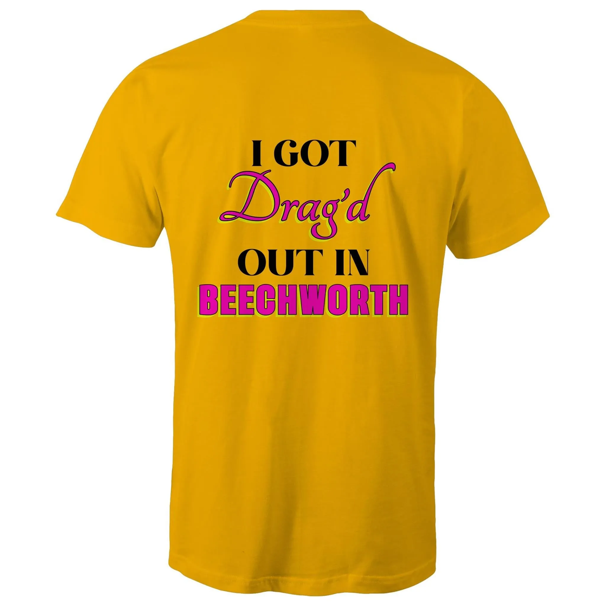 Drag'd Out Beechworth - I Got Drag'd Out in Beechworth T-Shirt Double Sided Unisex (LG154)