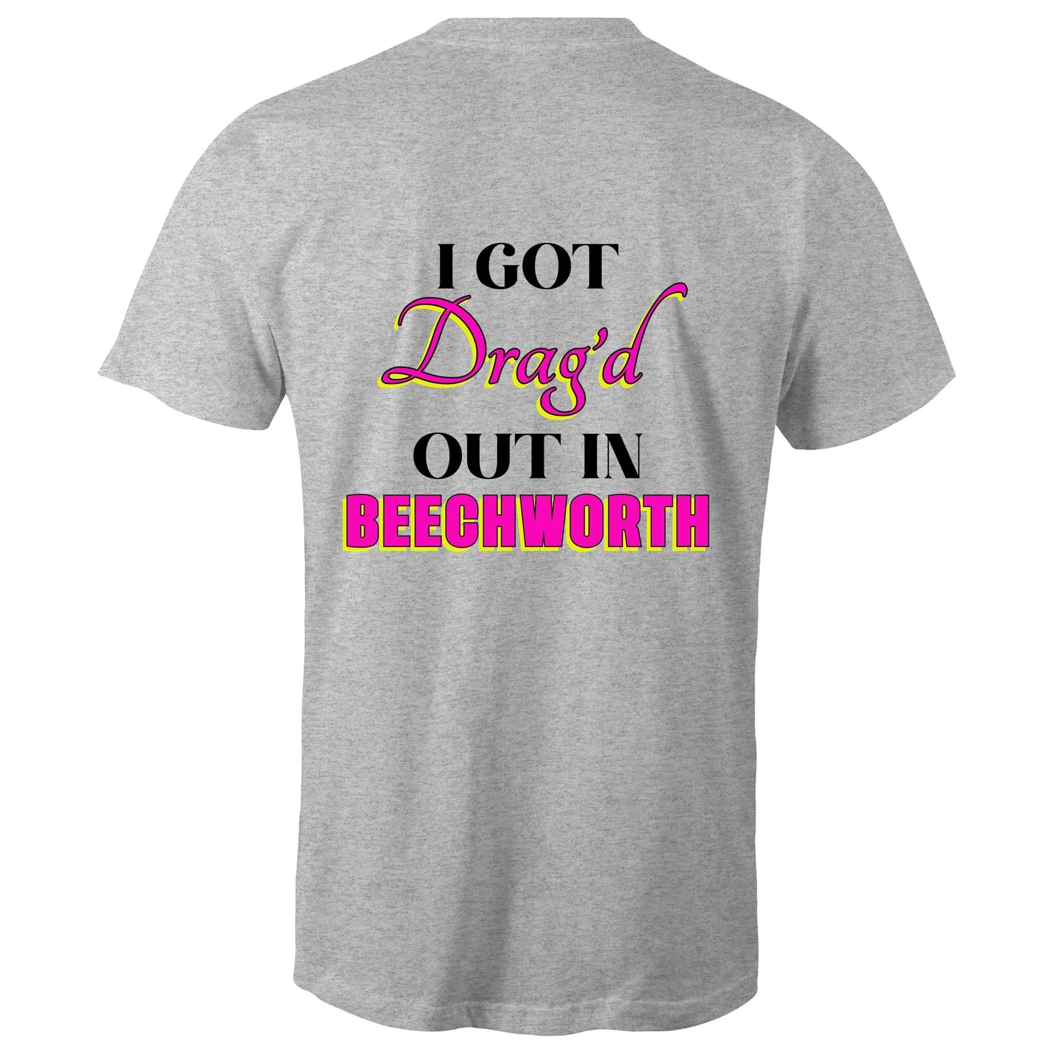Drag'd Out Beechworth - I Got Drag'd Out in Beechworth T-Shirt Double Sided Unisex (LG154)