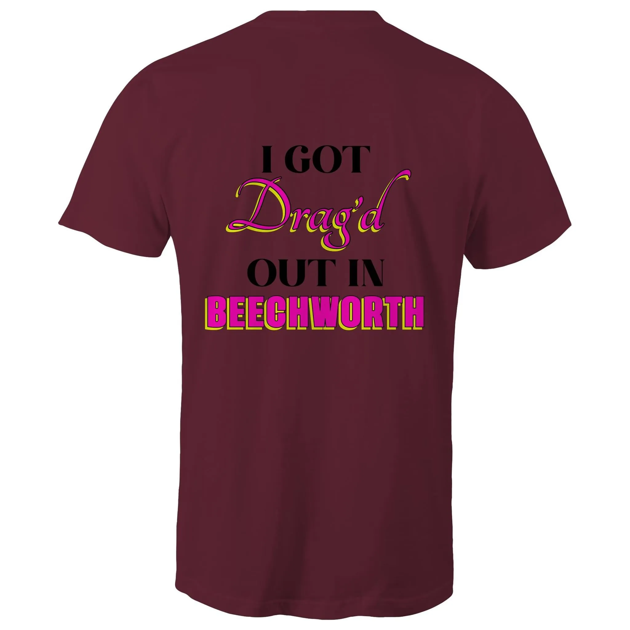 Drag'd Out Beechworth - I Got Drag'd Out in Beechworth T-Shirt Double Sided Unisex (LG154)