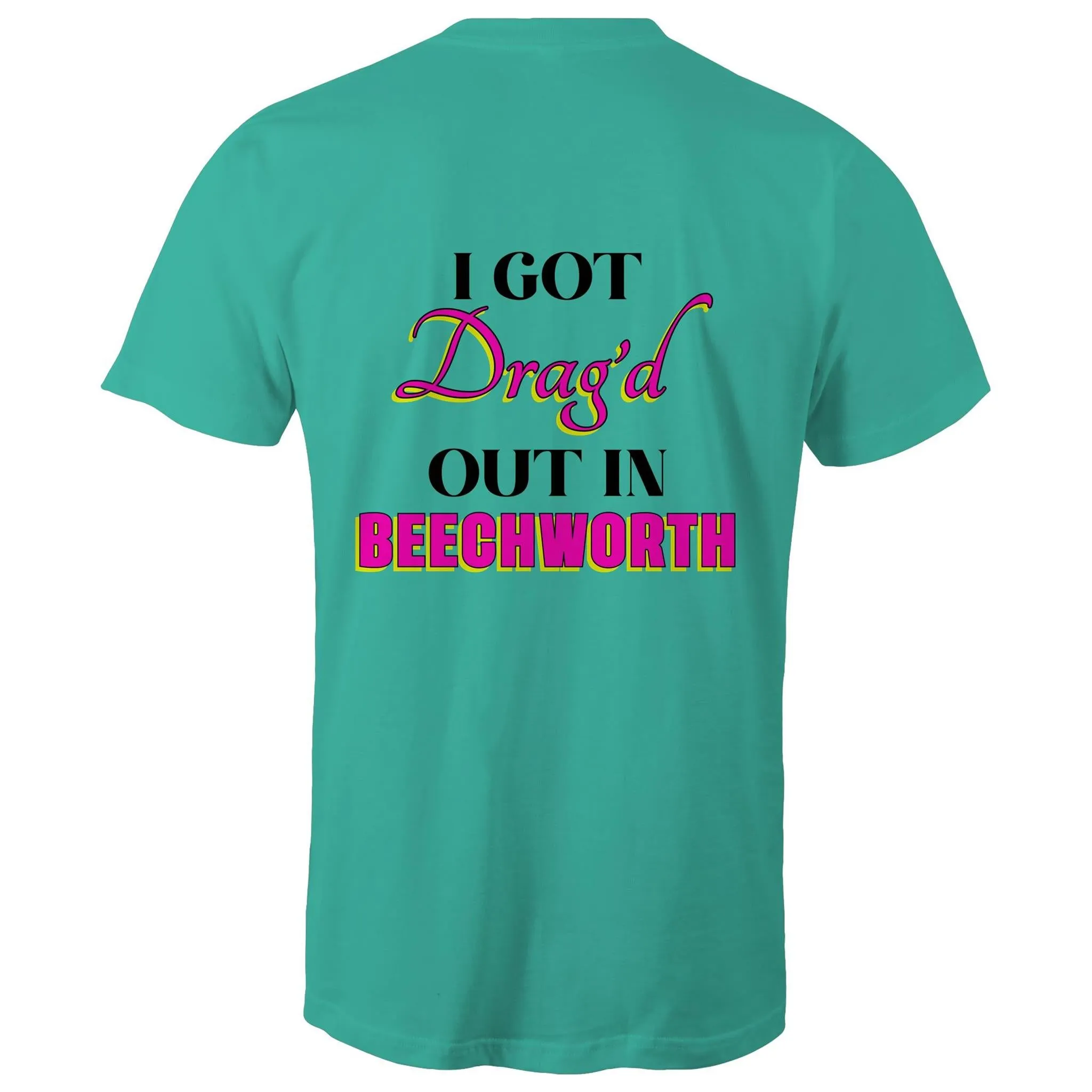 Drag'd Out Beechworth - I Got Drag'd Out in Beechworth T-Shirt Double Sided Unisex (LG154)