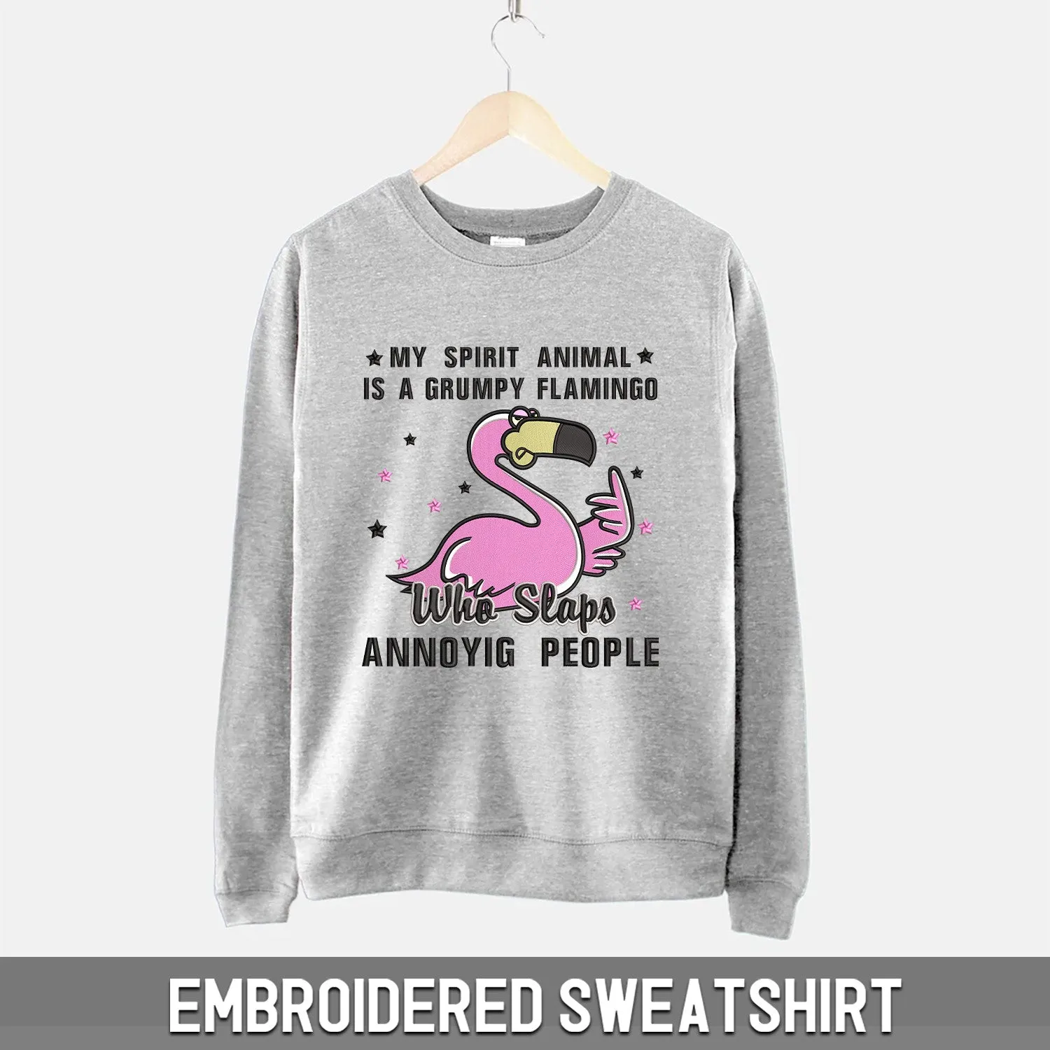 Embroidered Sweatshirt - My Spirit Animal Is A Grumpy Flamingo
