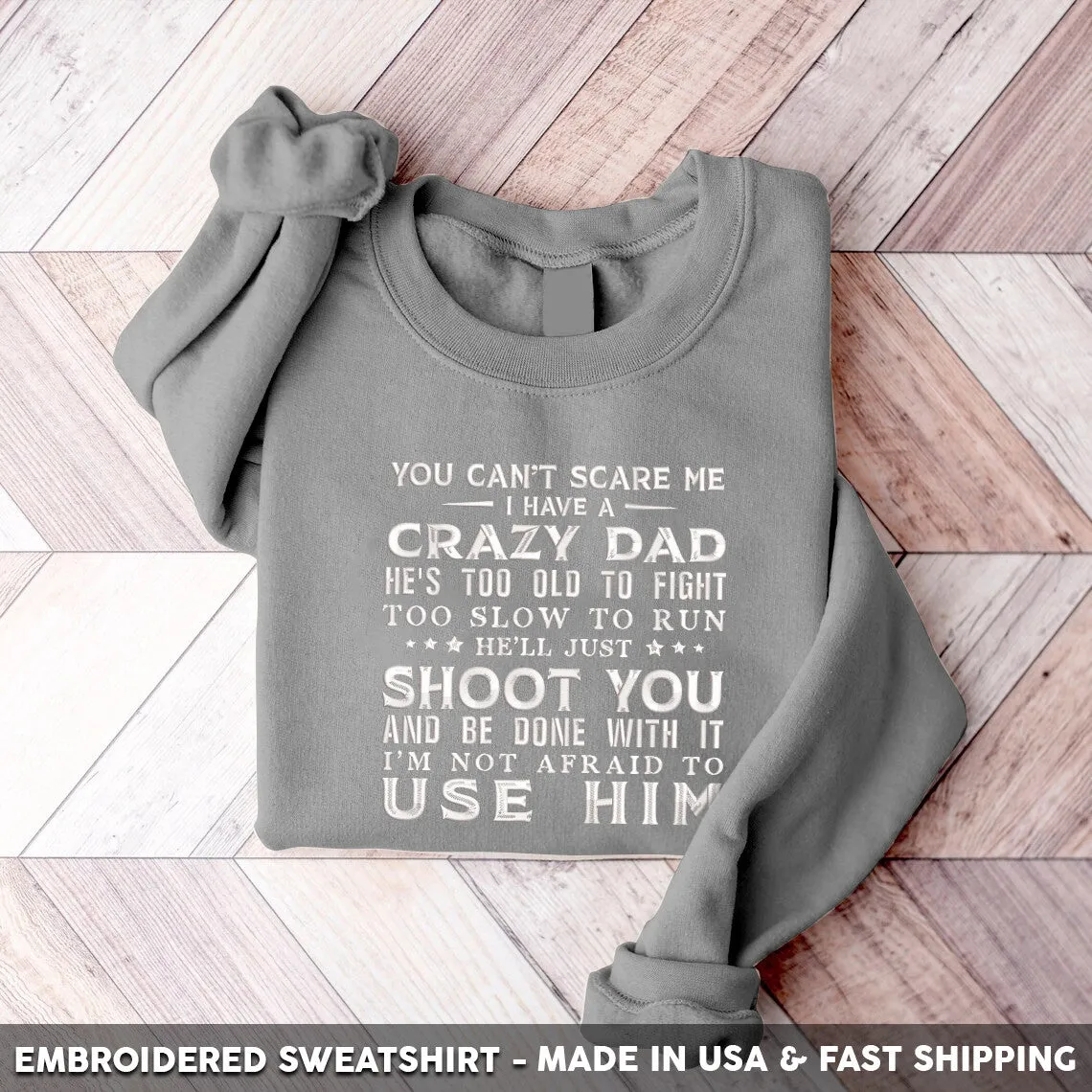 Embroidered Sweatshirt - You Can't Scare Me I Have A Crazy Dad