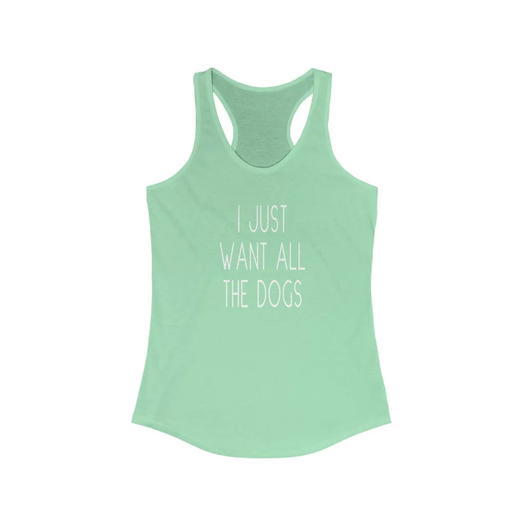 I Just Want All The Dogs - Racerback Tank
