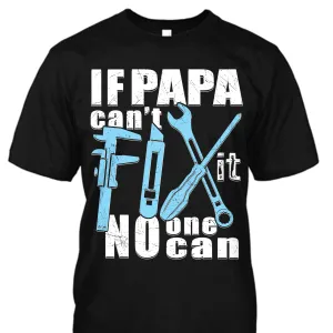 If Papa Can't Fix It No One Can Shirt
