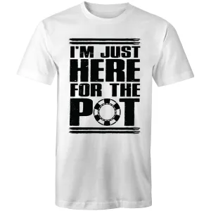 Im just here for the Pot T-Shirt