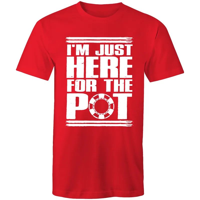 Im just here for the Pot T-Shirt