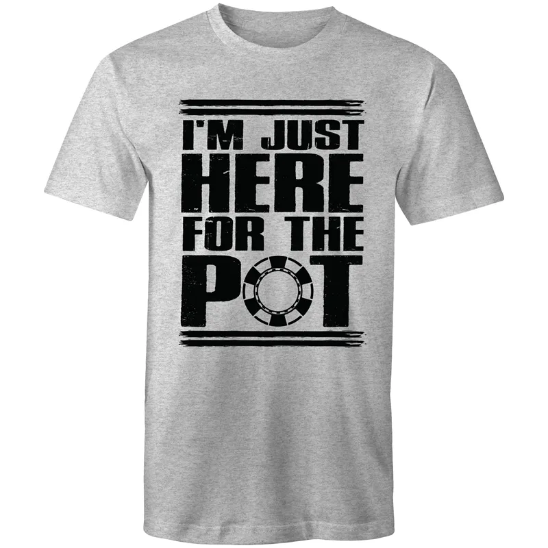 Im just here for the Pot T-Shirt