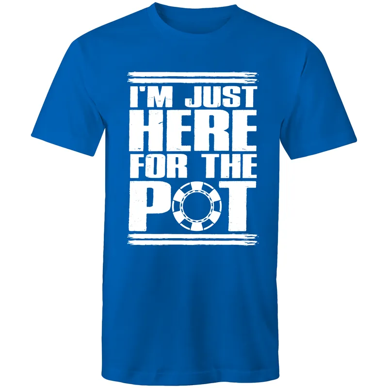 Im just here for the Pot T-Shirt