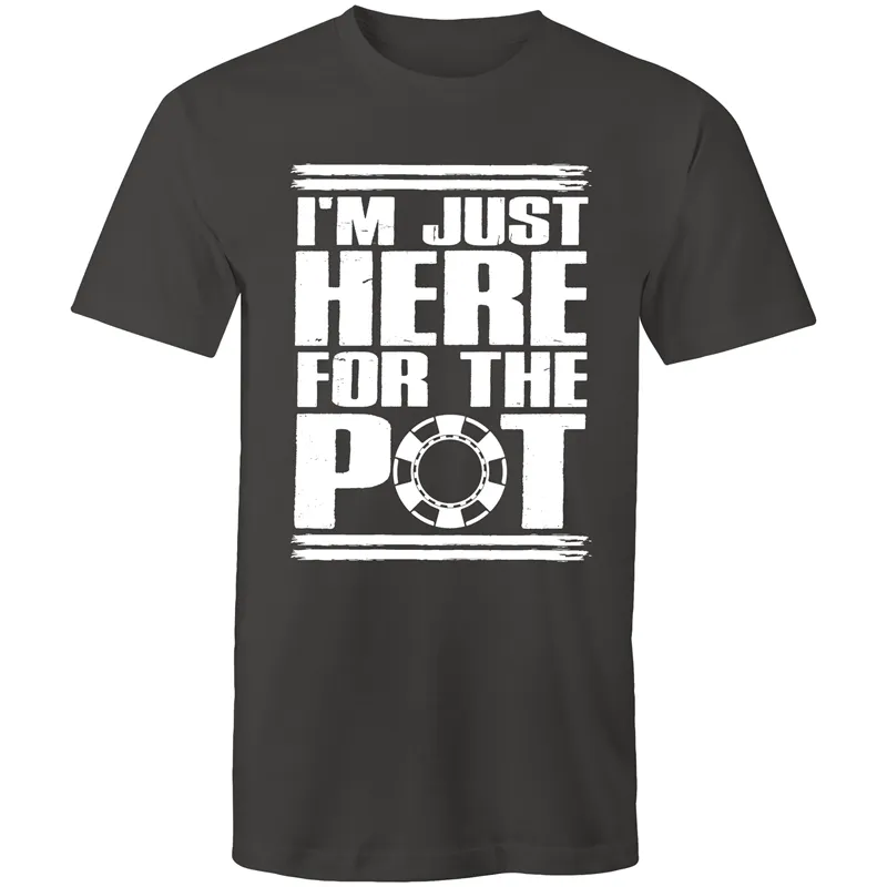 Im just here for the Pot T-Shirt