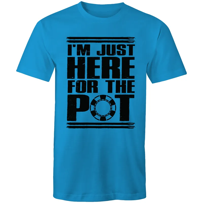 Im just here for the Pot T-Shirt