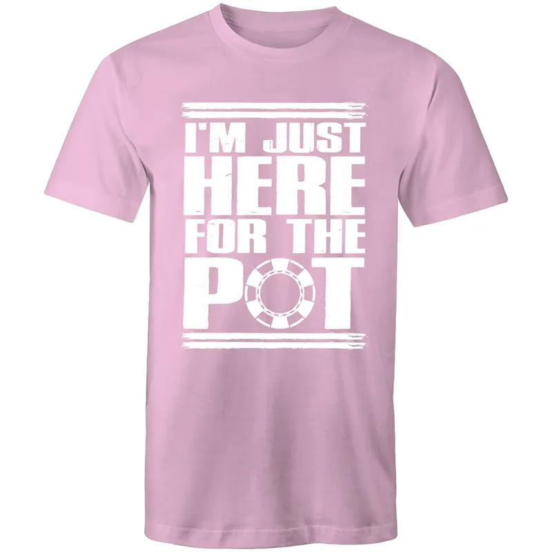Im just here for the Pot T-Shirt