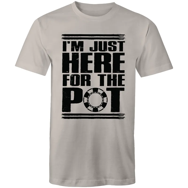 Im just here for the Pot T-Shirt