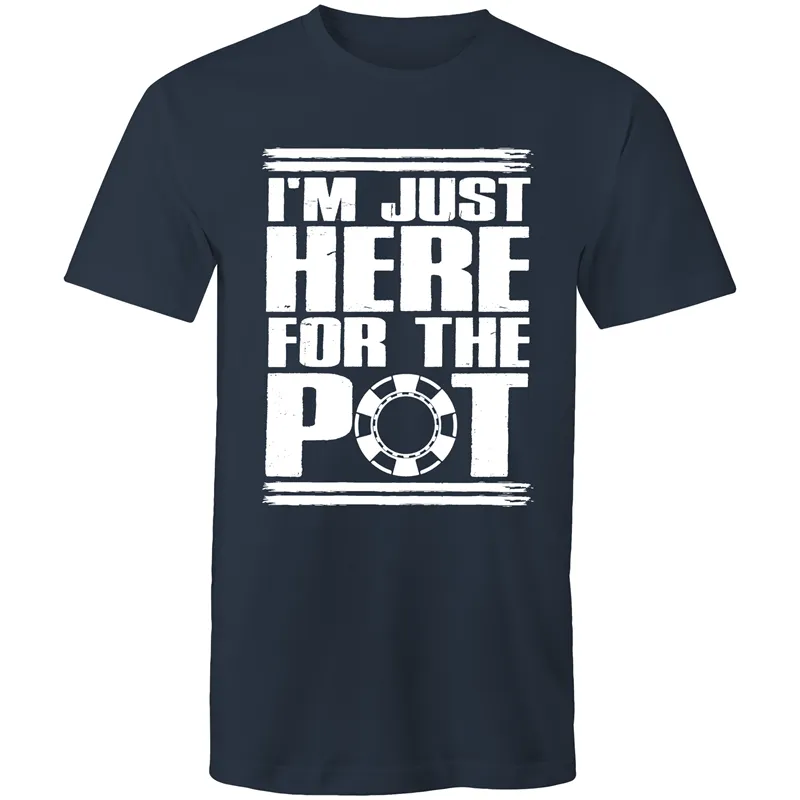 Im just here for the Pot T-Shirt