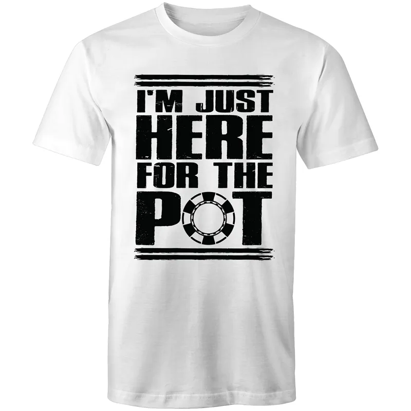 Im just here for the Pot T-Shirt