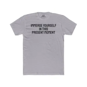 Immerse Yourself In This Present Moment - Unisex Cotton Crew Tee