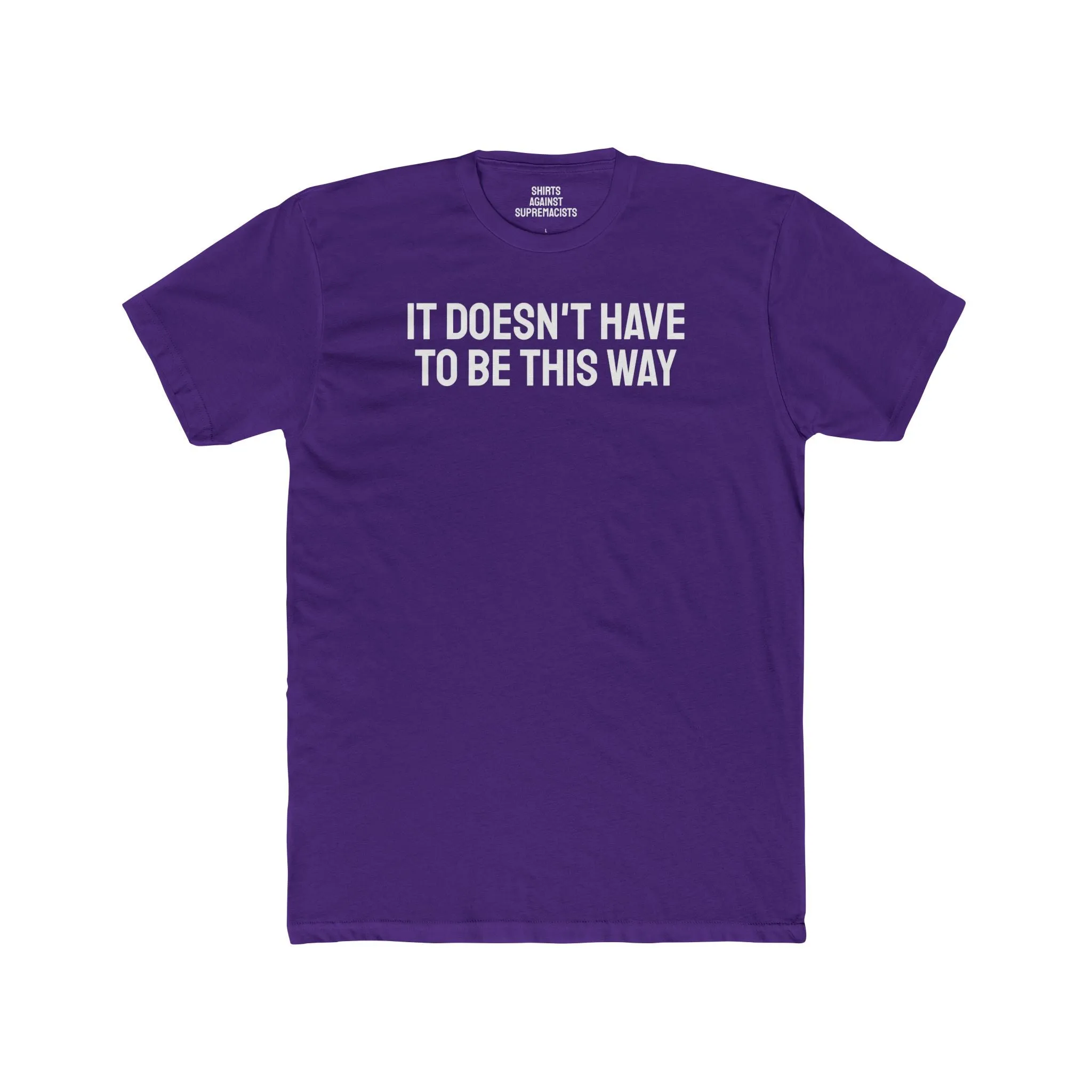 It Doesn't Have To Be This Way - Unisex Cotton Crew Tee