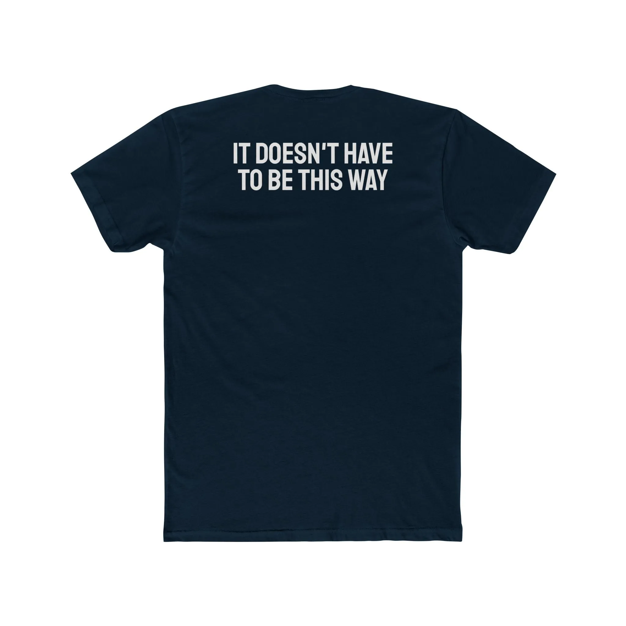 It Doesn't Have To Be This Way - Unisex Cotton Crew Tee