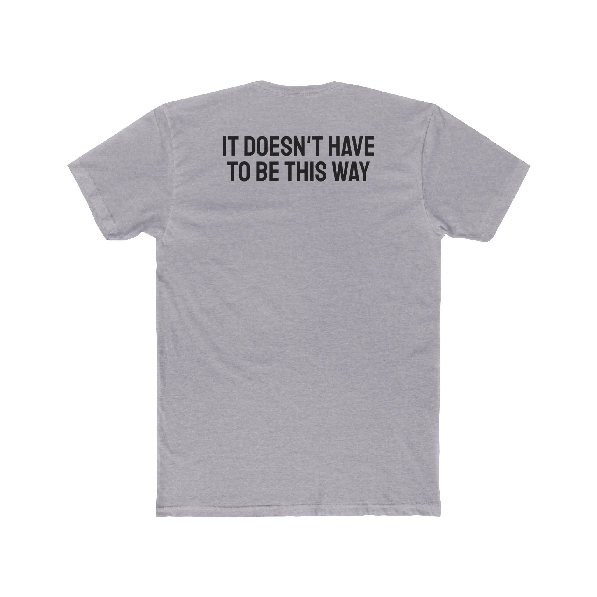 It Doesn't Have To Be This Way - Unisex Cotton Crew Tee