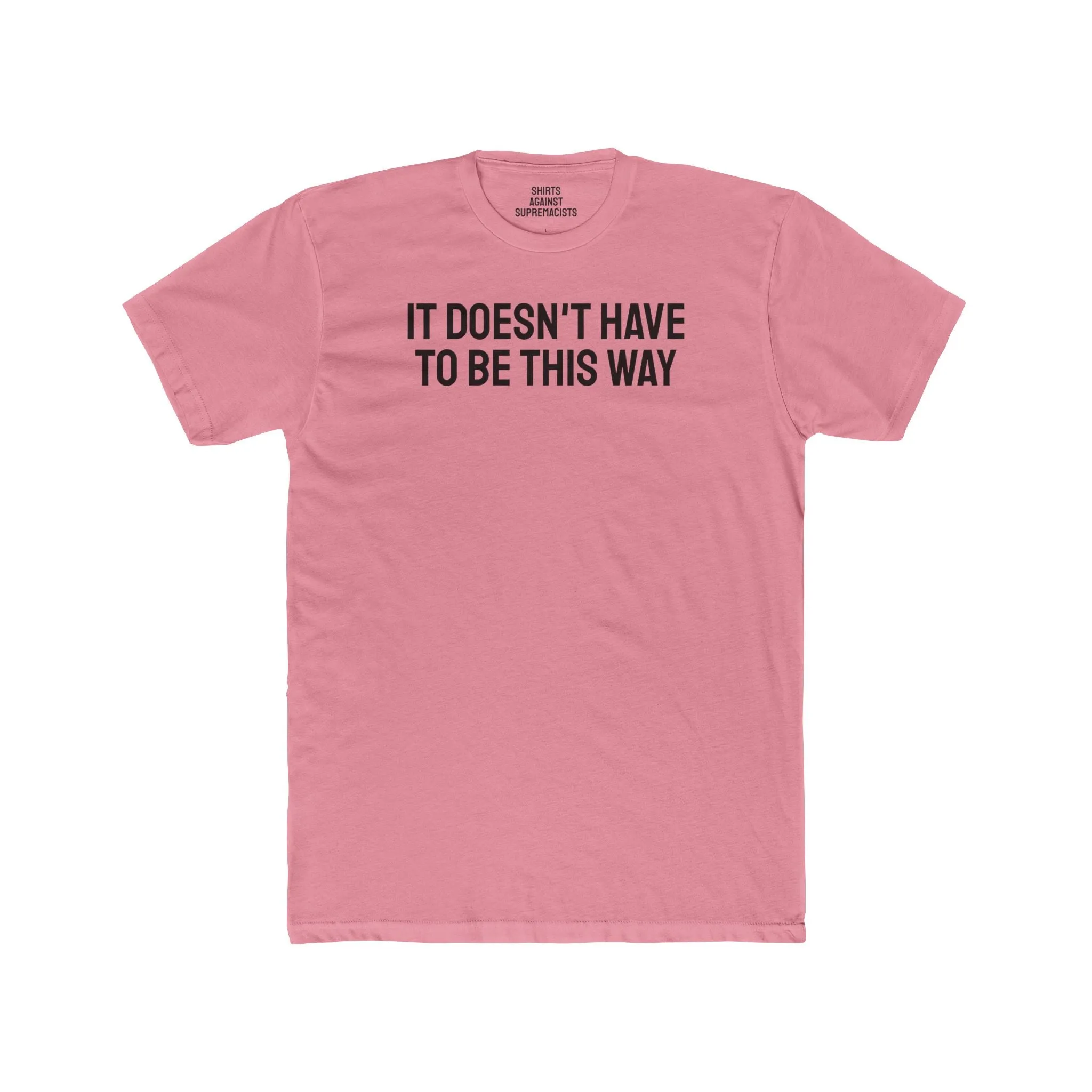 It Doesn't Have To Be This Way - Unisex Cotton Crew Tee