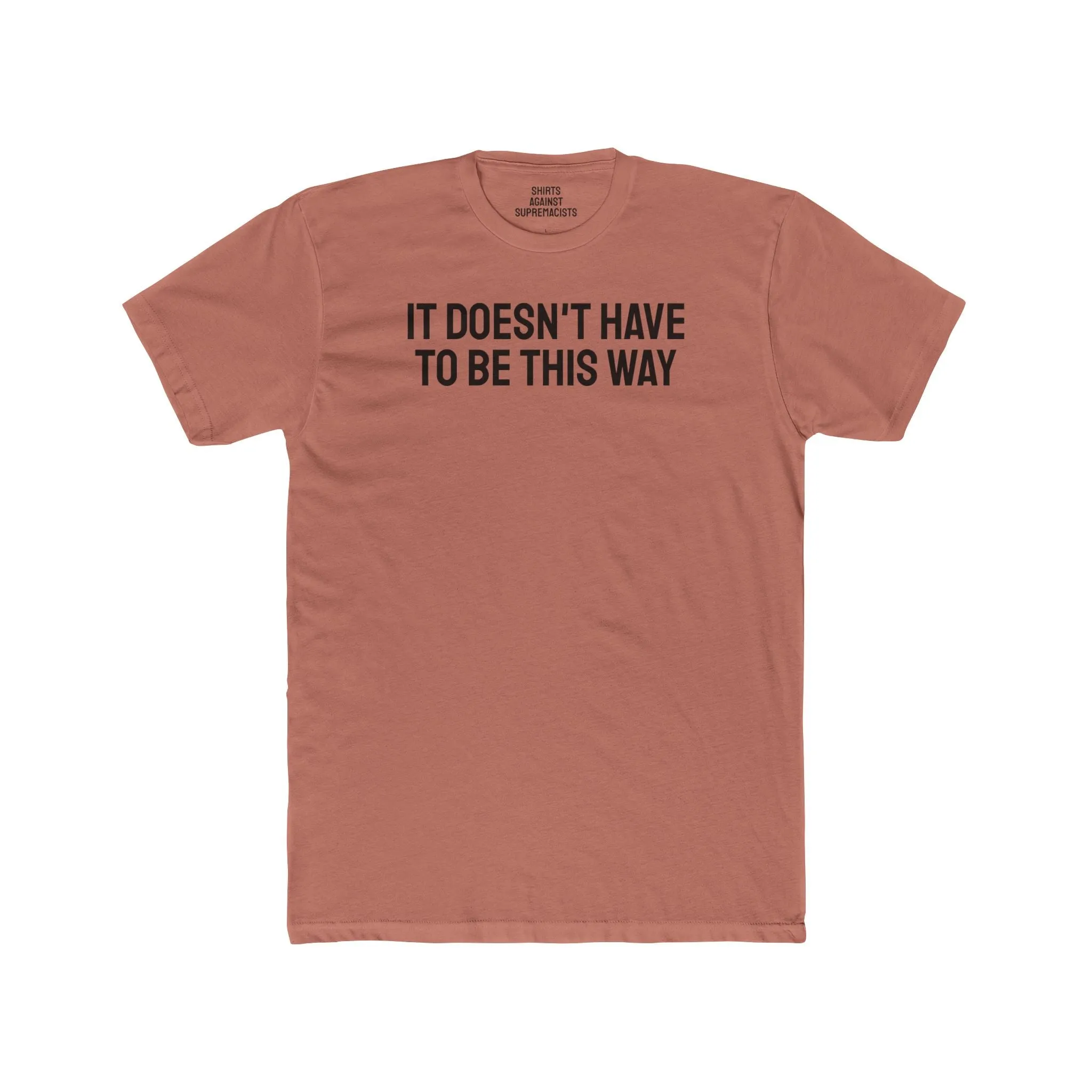 It Doesn't Have To Be This Way - Unisex Cotton Crew Tee
